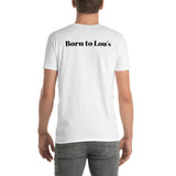 Loser Logo "Born to Lou's" Short-Sleeve Unisex b&w front and back printed T-Shirt